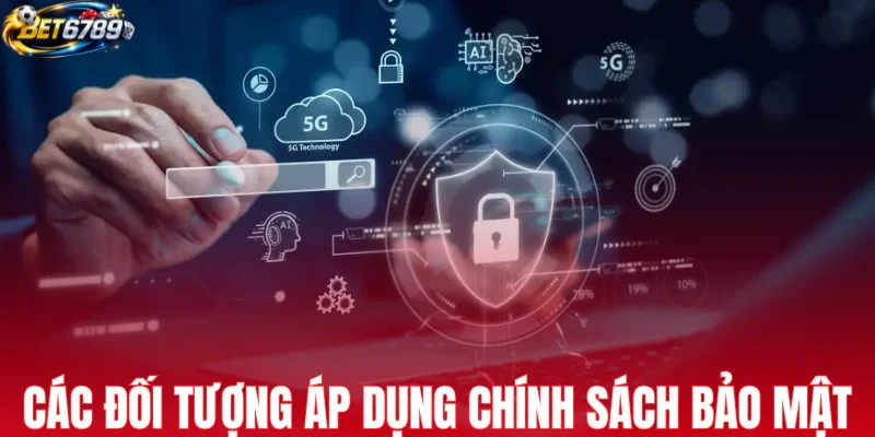Các đối tượng áp dụng chính sách bảo mật