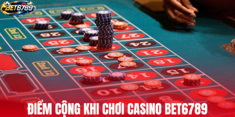 Điểm cộng khi cược casino nhà cái BET6789