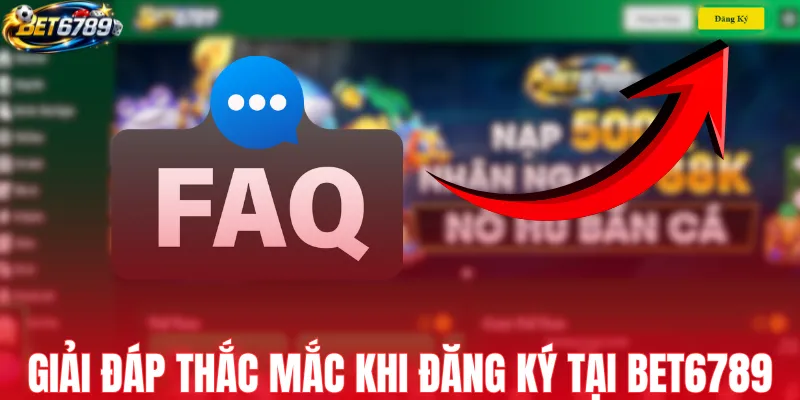 Giải đáp thắc mắc khi đăng ký tại BET6789