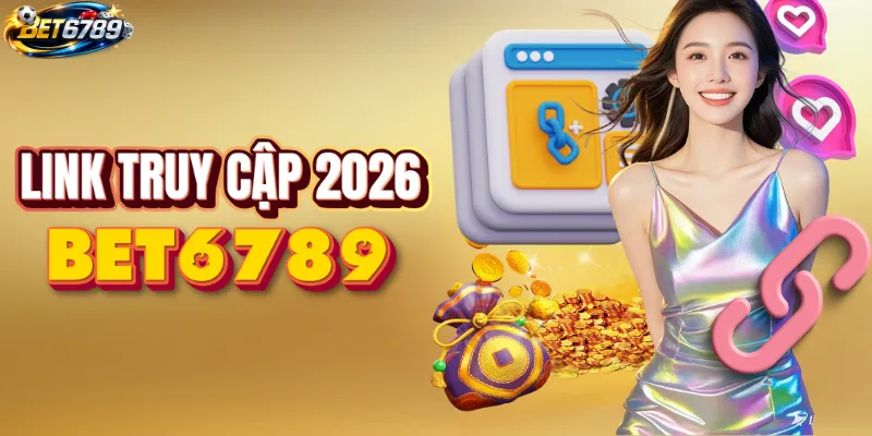 Link truy cập BET6789 mới nhất 2026