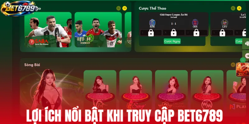 Lợi ích nổi bật khi truy cập BET6789