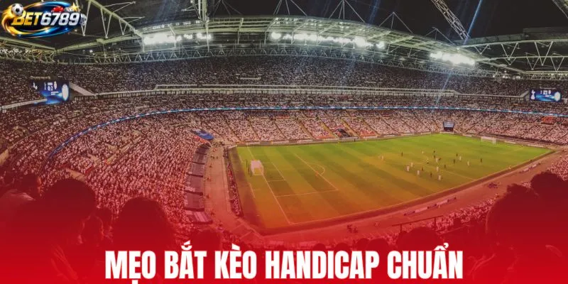 Mẹo bắt kèo Handicap chuẩn dành cho mọi thành viên