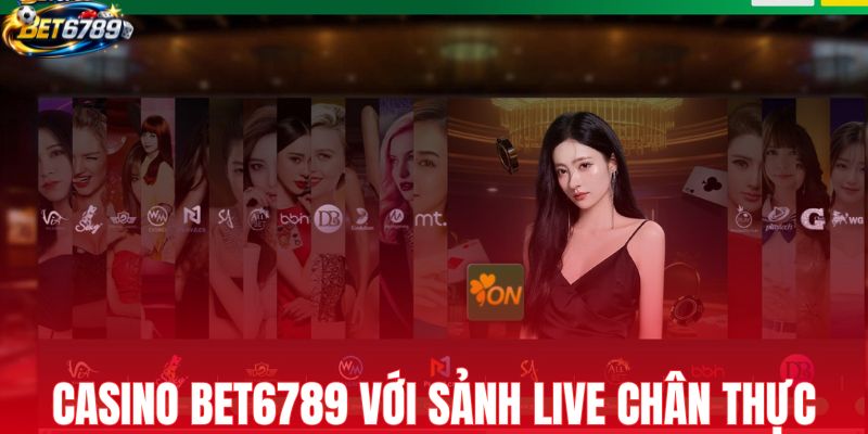 Sảnh casino BET6789 với hệ thống live chân thực