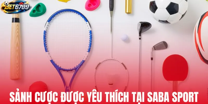 Sảnh cược được yêu thích tại nền tảng Saba Sport