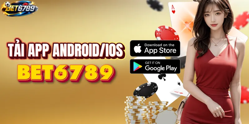 Tải app BET6789 - Trải nghiệm cá cược mượt mà mọi lúc