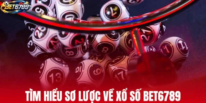Tìm hiểu sơ lược về xổ số BET6789