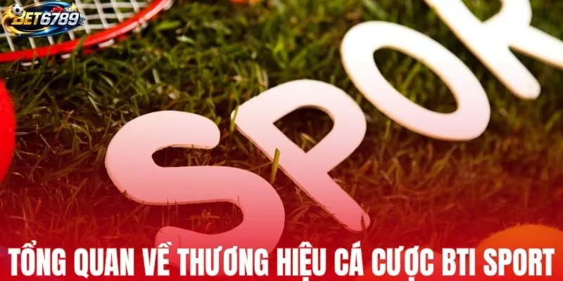 Tổng quan về thương hiệu cá cược thể thao BTi Sport