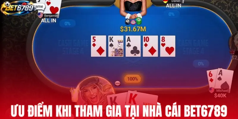 Ưu điểm khi tham gia poker online tại nhà cái BET6789