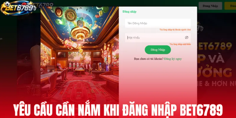 Yêu cầu cần nắm khi đăng nhập BET6789